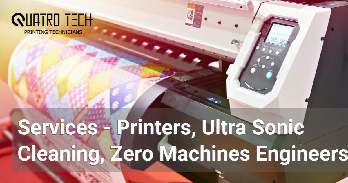Services - Printers, Ultra Sonic Cleaning, Zero Machines Engineers